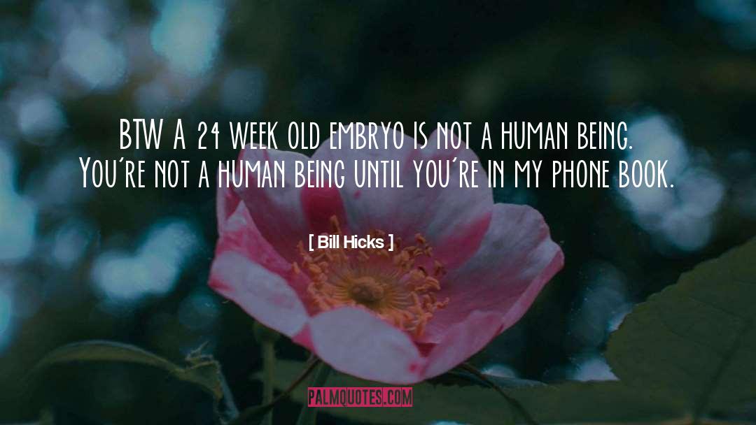 Bill Hicks Quotes: BTW A 24 week old