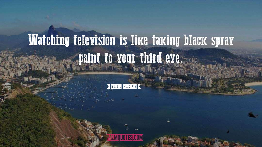 Bill Hicks Quotes: Watching television is like taking