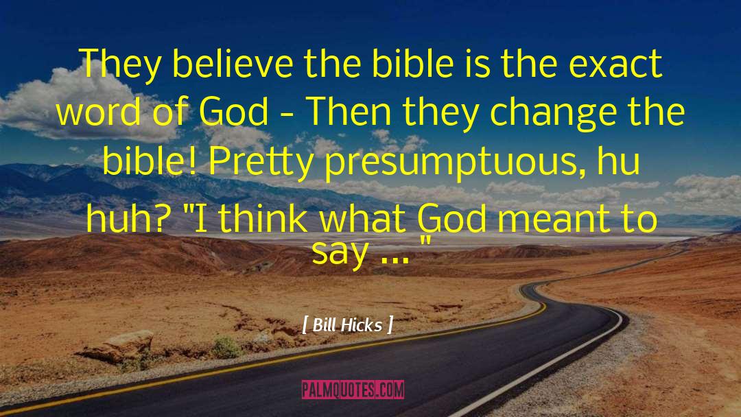 Bill Hicks Quotes: They believe the bible is