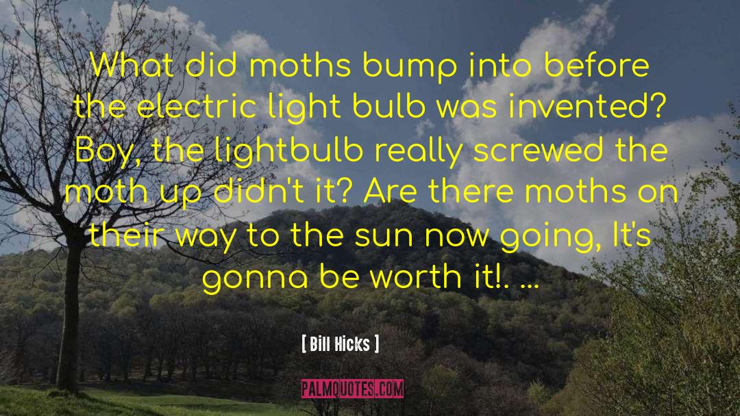 Bill Hicks Quotes: What did moths bump into