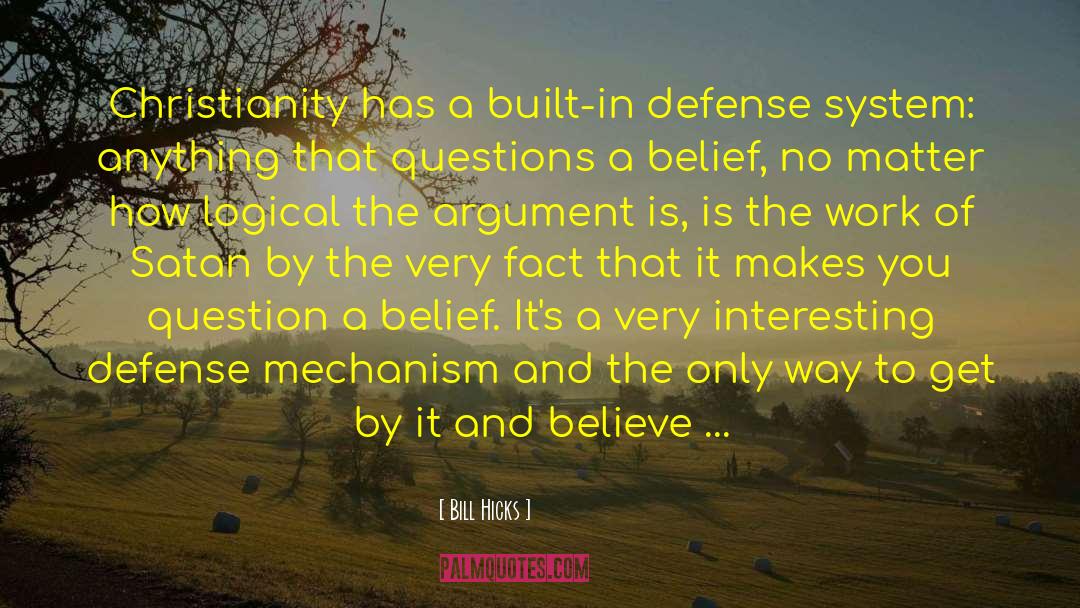 Bill Hicks Quotes: Christianity has a built-in defense