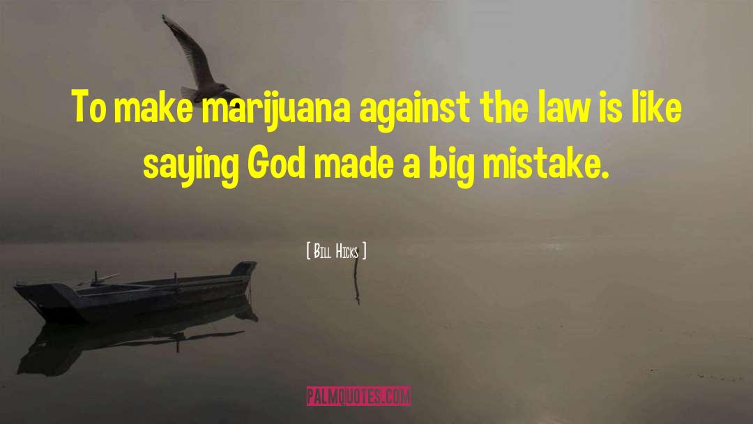 Bill Hicks Quotes: To make marijuana against the