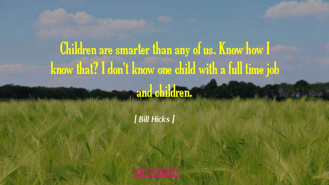 Bill Hicks Quotes: Children are smarter than any