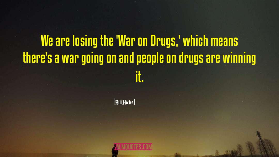 Bill Hicks Quotes: We are losing the 'War