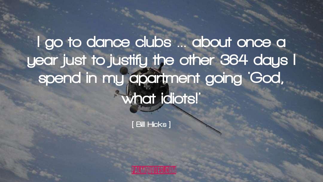 Bill Hicks Quotes: I go to dance clubs