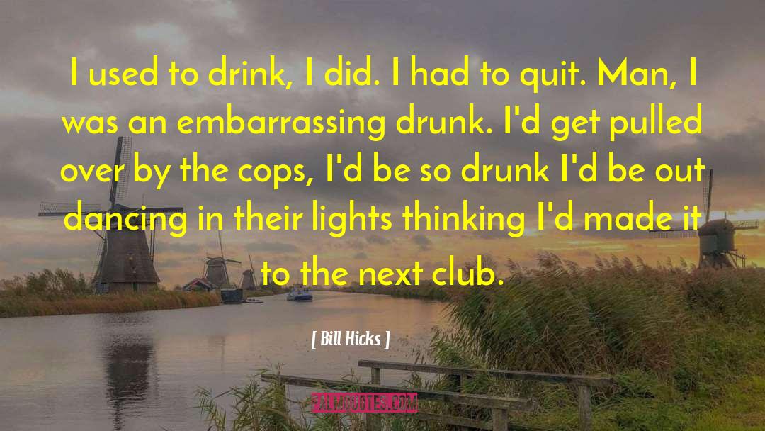 Bill Hicks Quotes: I used to drink, I