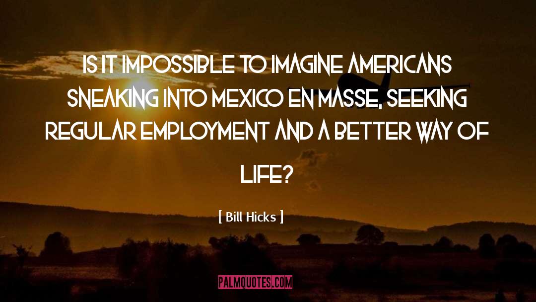 Bill Hicks Quotes: Is it impossible to imagine