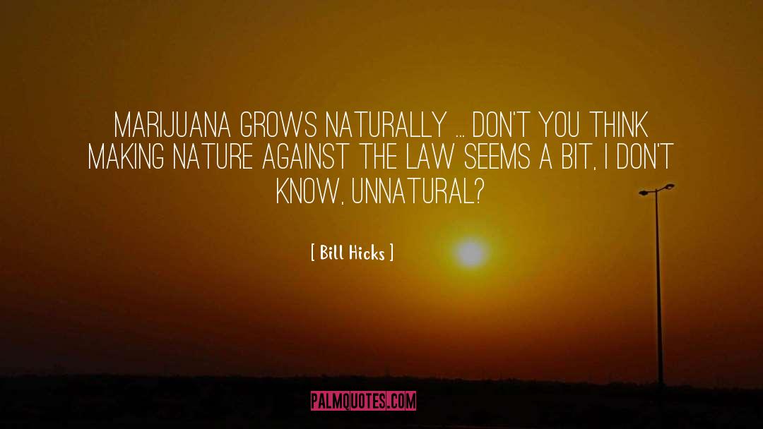 Bill Hicks Quotes: Marijuana grows naturally ... Don't