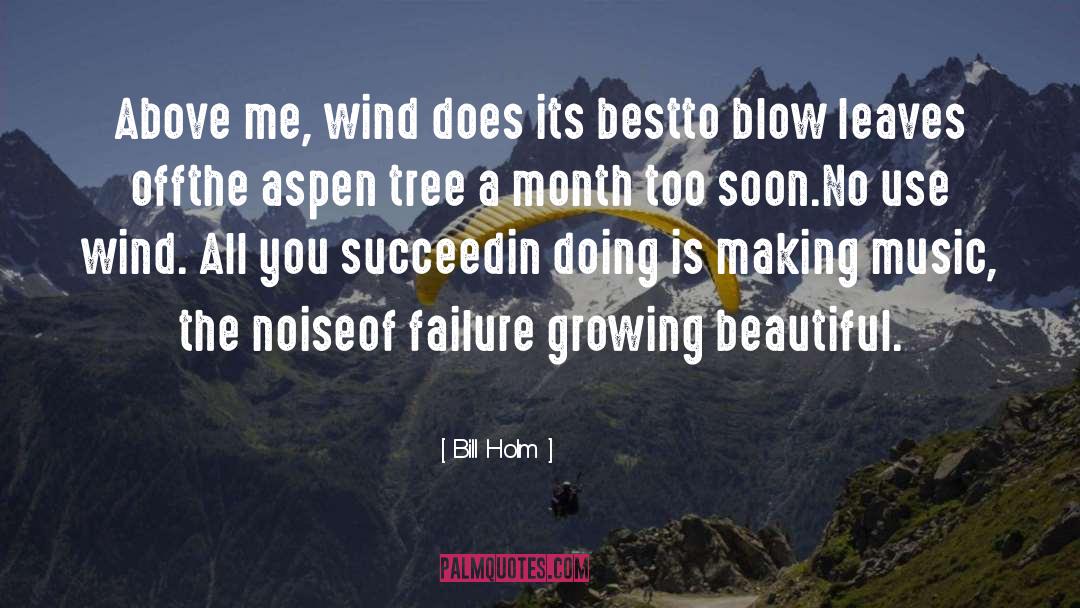 Bill Holm Quotes: Above me, wind does its