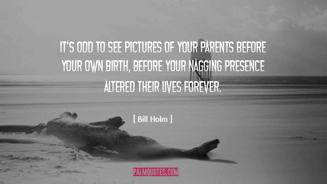 Bill Holm Quotes: It's odd to see pictures