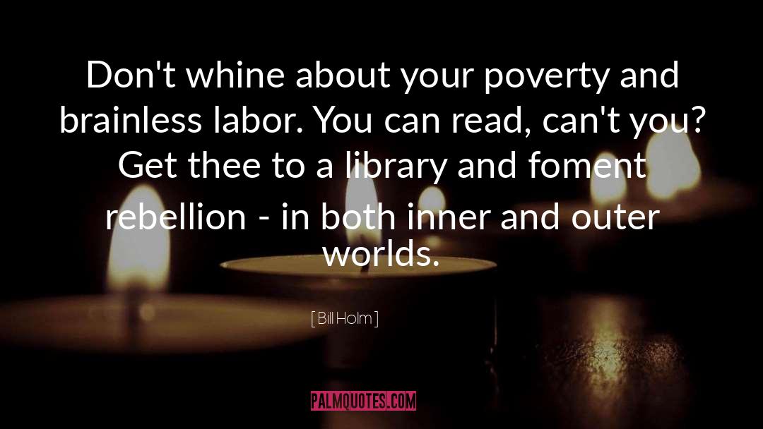 Bill Holm Quotes: Don't whine about your poverty