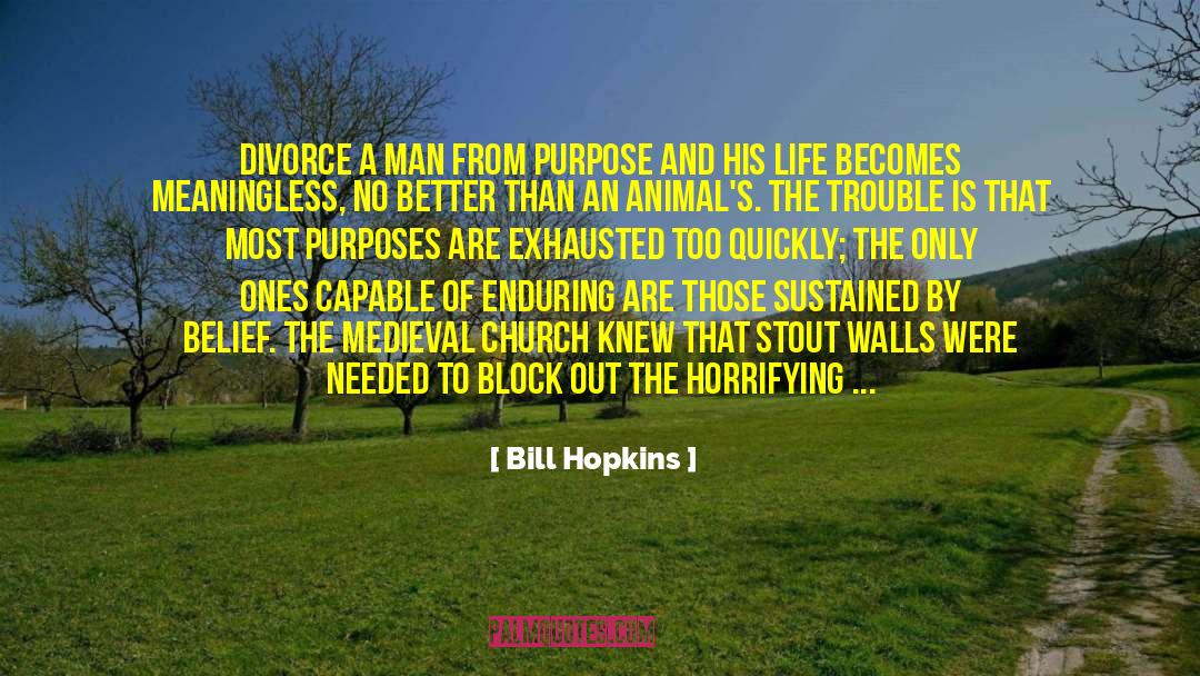 Bill Hopkins Quotes: Divorce a man from purpose