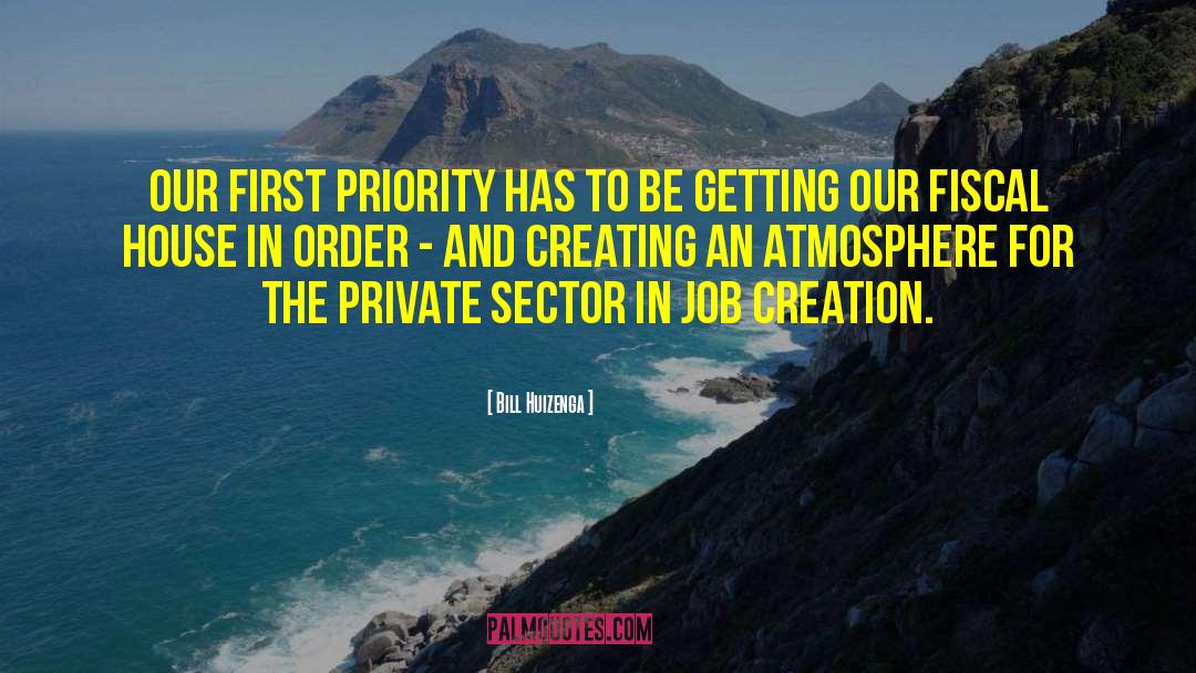 Bill Huizenga Quotes: Our first priority has to