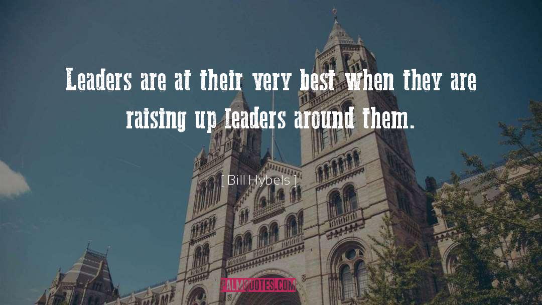 Bill Hybels Quotes: Leaders are at their very