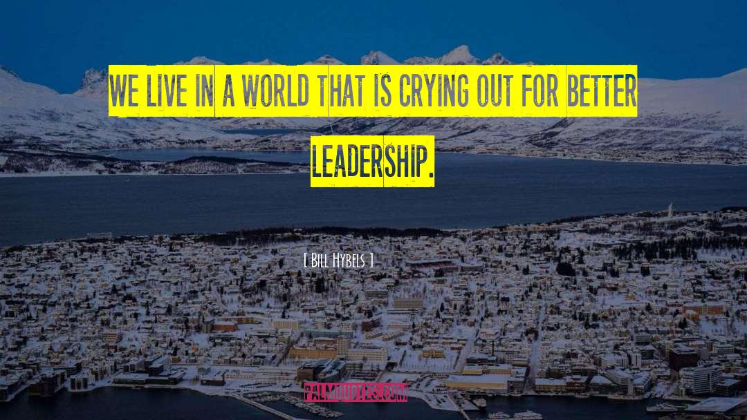 Bill Hybels Quotes: We live in a world