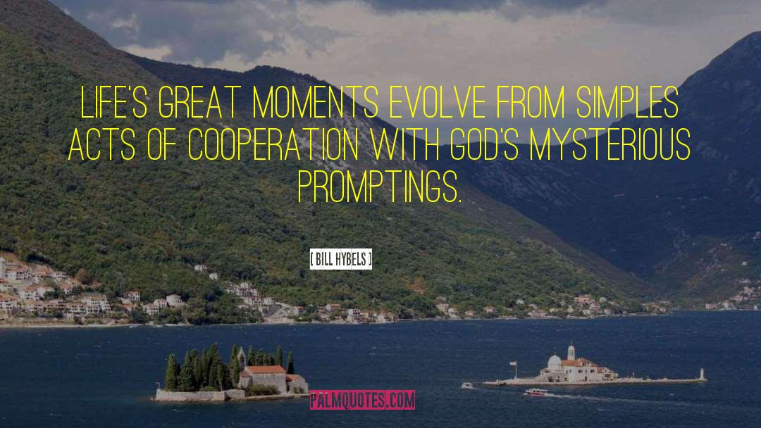 Bill Hybels Quotes: Life's great moments evolve from