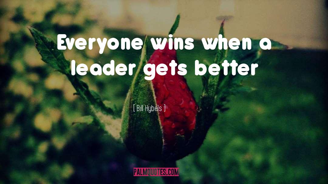 Bill Hybels Quotes: Everyone wins when a leader