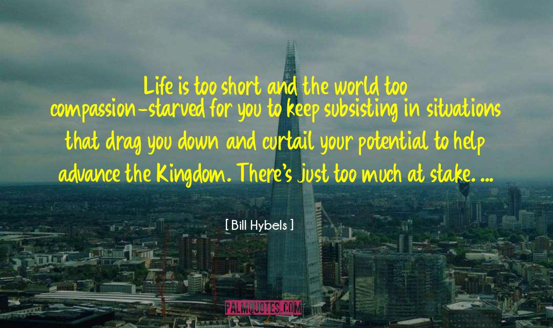 Bill Hybels Quotes: Life is too short and