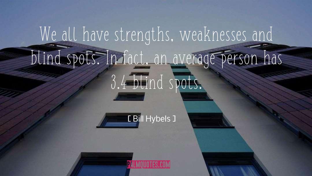 Bill Hybels Quotes: We all have strengths, weaknesses