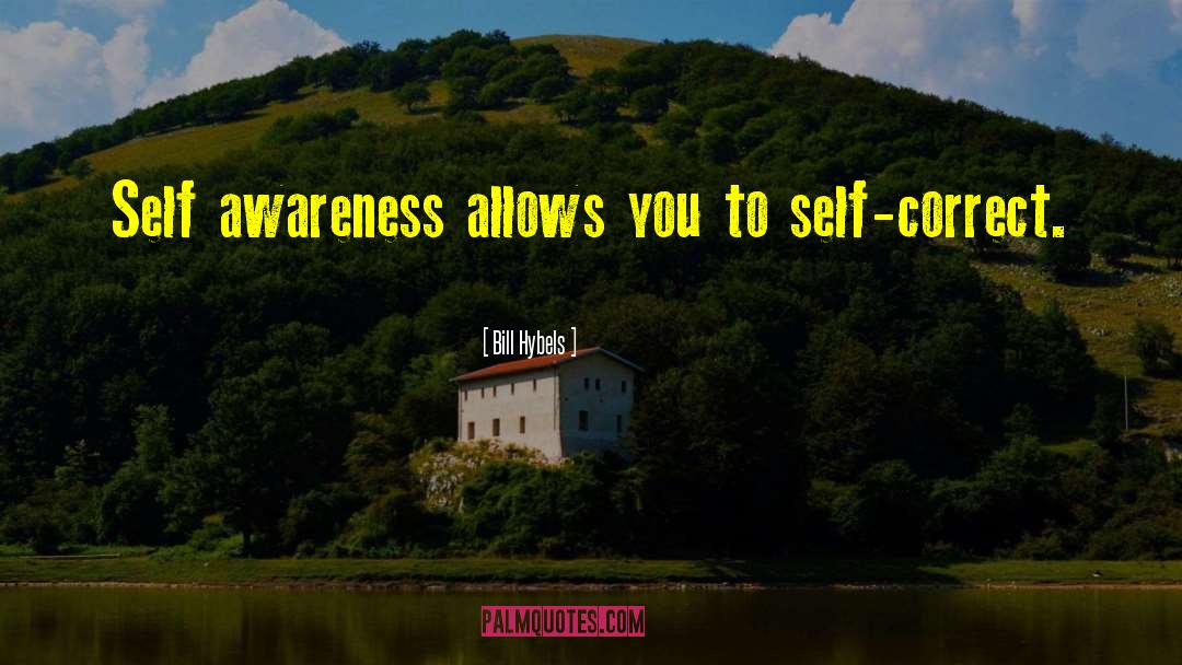 Bill Hybels Quotes: Self awareness allows you to