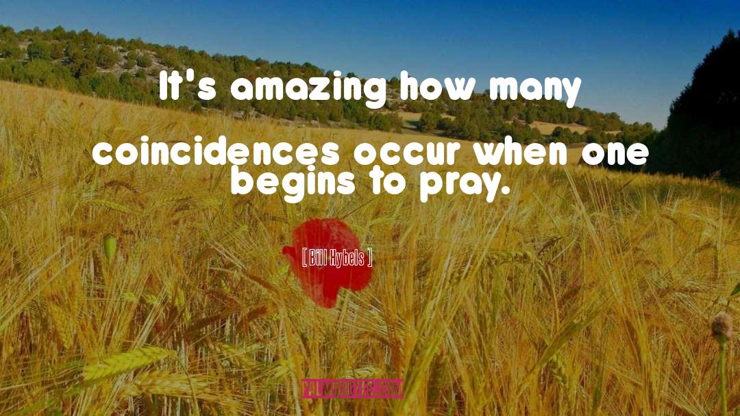 Bill Hybels Quotes: It's amazing how many coincidences