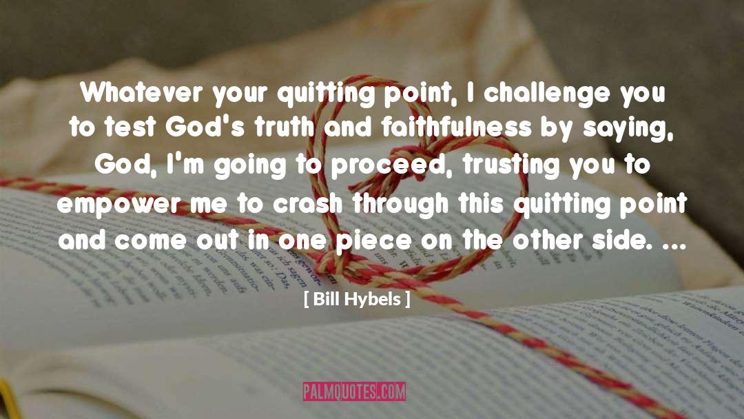 Bill Hybels Quotes: Whatever your quitting point, I