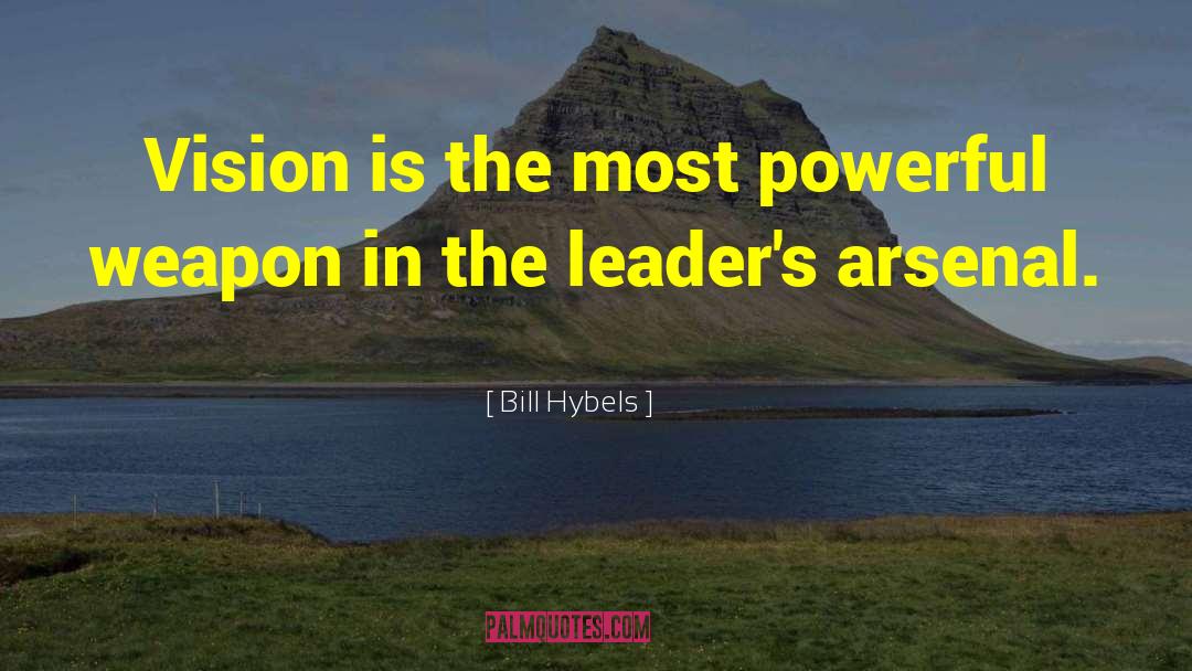 Bill Hybels Quotes: Vision is the most powerful