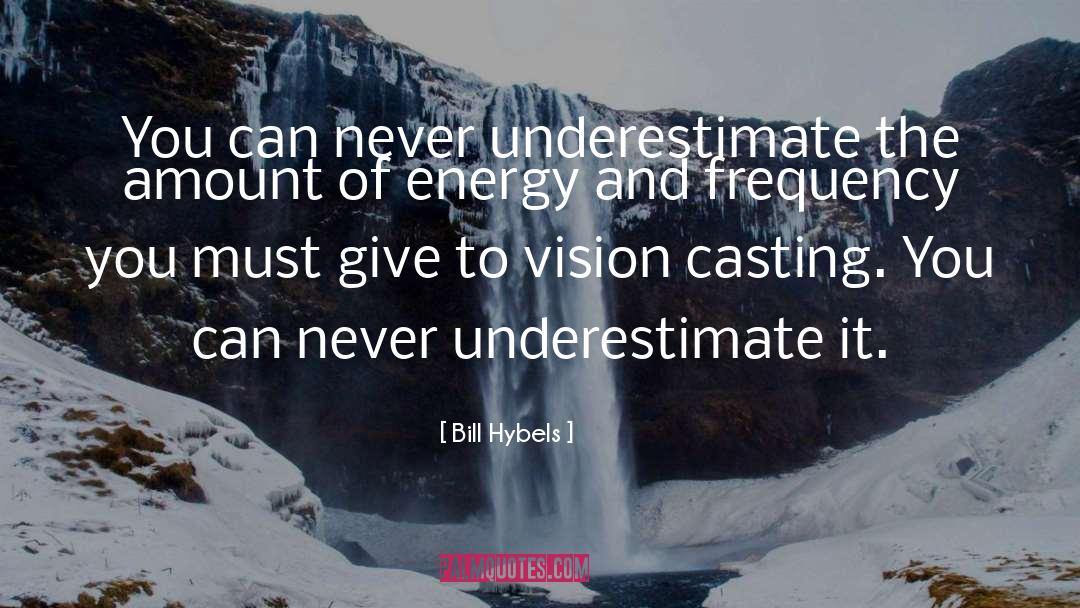 Bill Hybels Quotes: You can never underestimate the