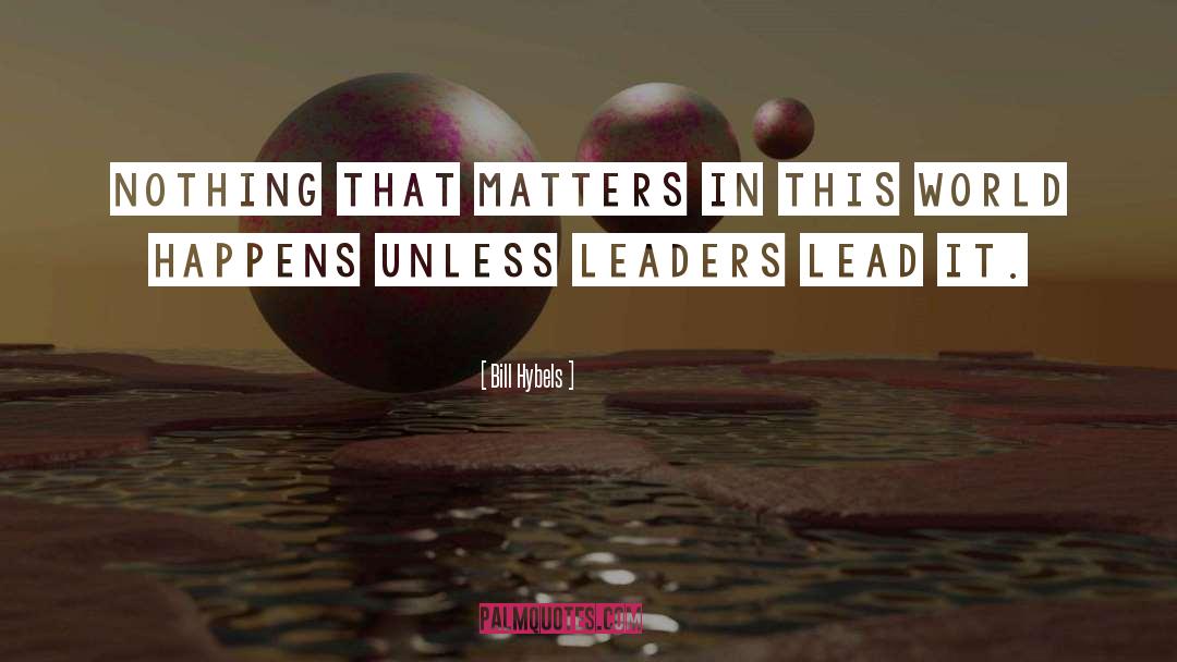 Bill Hybels Quotes: Nothing that matters in this