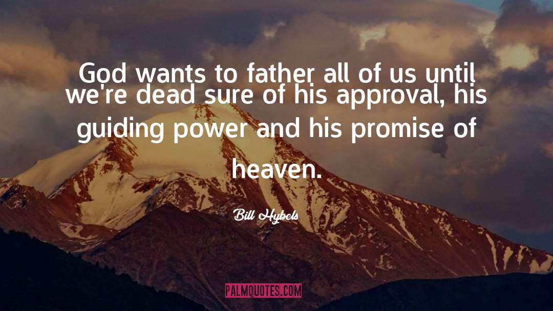 Bill Hybels Quotes: God wants to father all