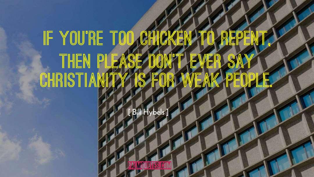 Bill Hybels Quotes: If you're too chicken to