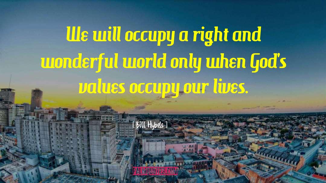 Bill Hybels Quotes: We will occupy a right