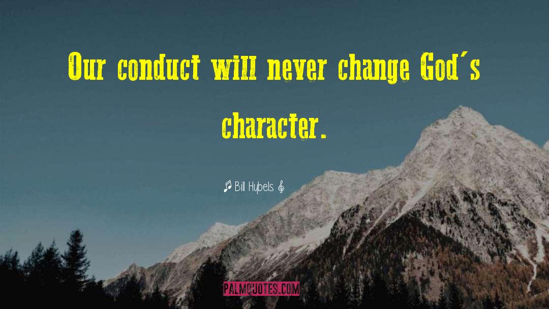 Bill Hybels Quotes: Our conduct will never change