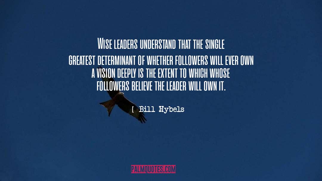 Bill Hybels Quotes: Wise leaders understand that the