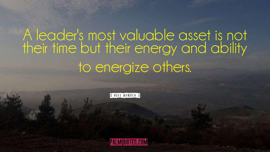 Bill Hybels Quotes: A leader's most valuable asset