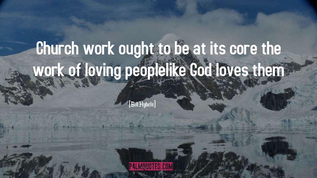 Bill Hybels Quotes: Church work ought to be