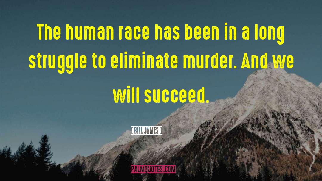 Bill James Quotes: The human race has been