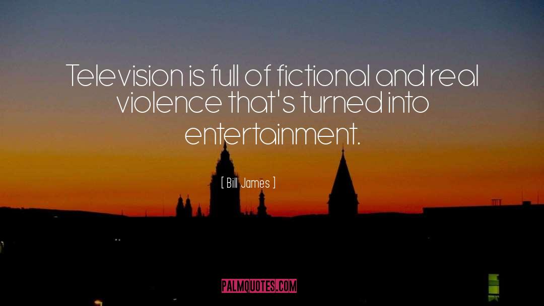 Bill James Quotes: Television is full of fictional