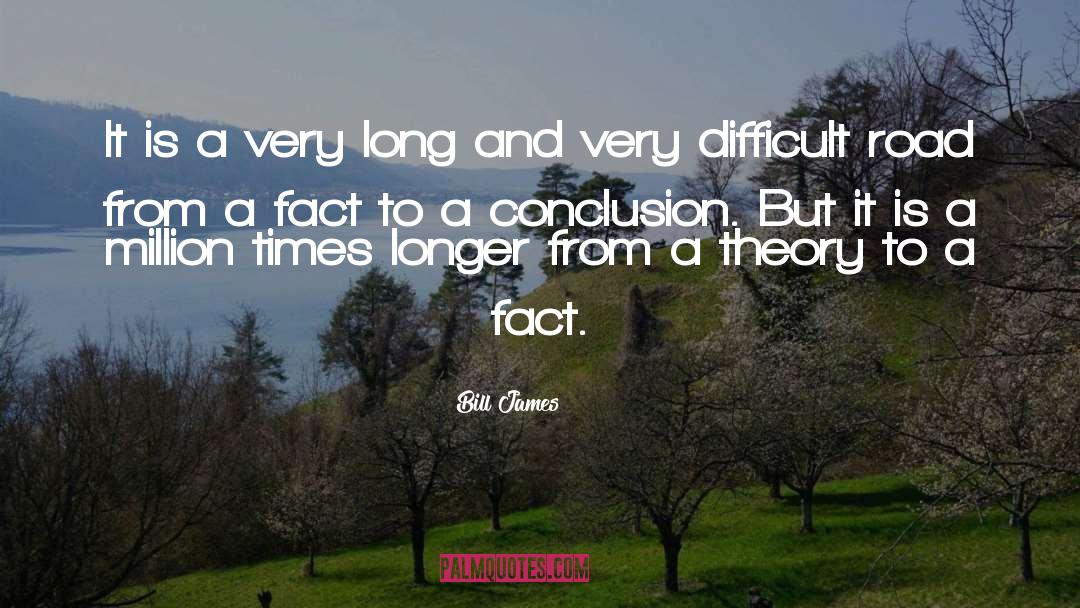 Bill James Quotes: It is a very long