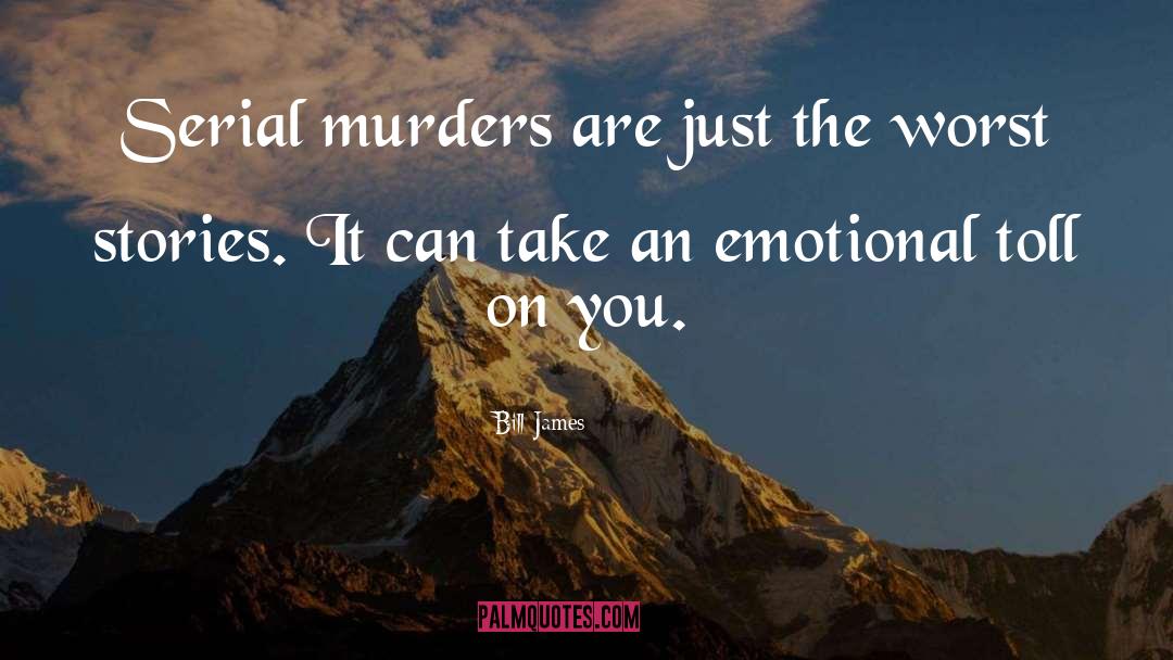 Bill James Quotes: Serial murders are just the