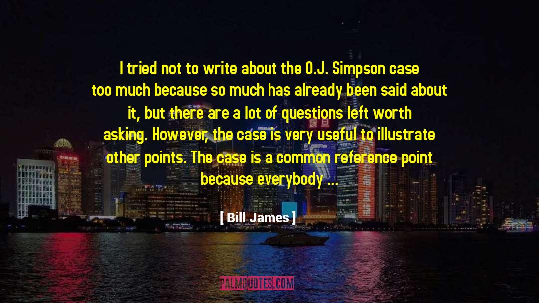 Bill James Quotes: I tried not to write