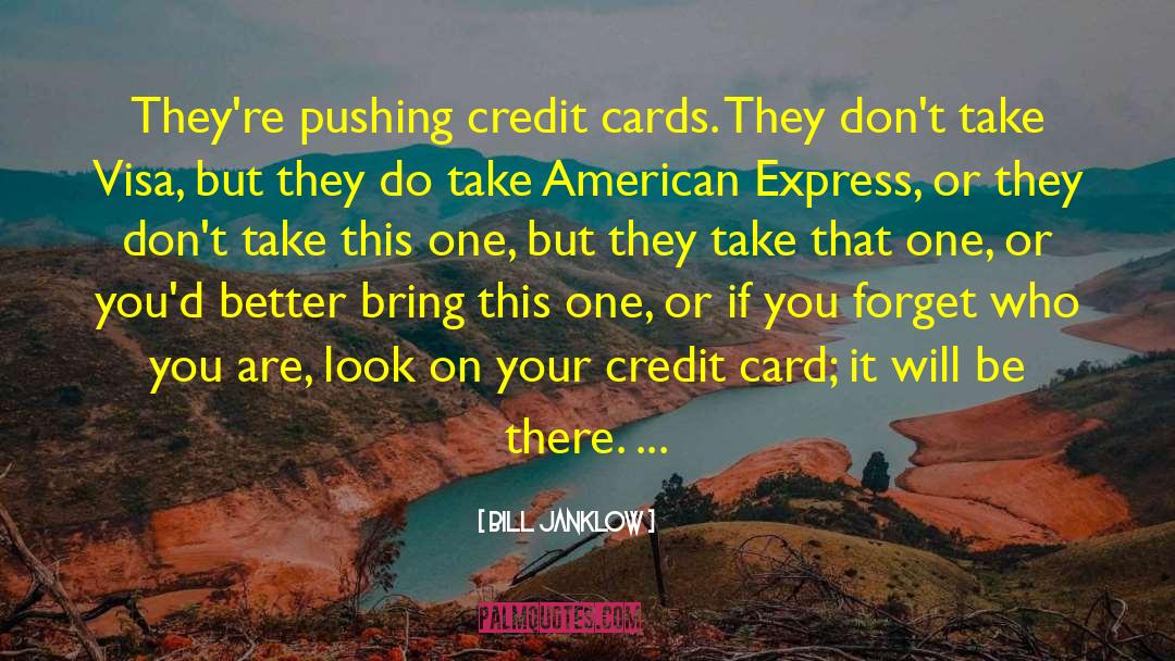 Bill Janklow Quotes: They're pushing credit cards. They