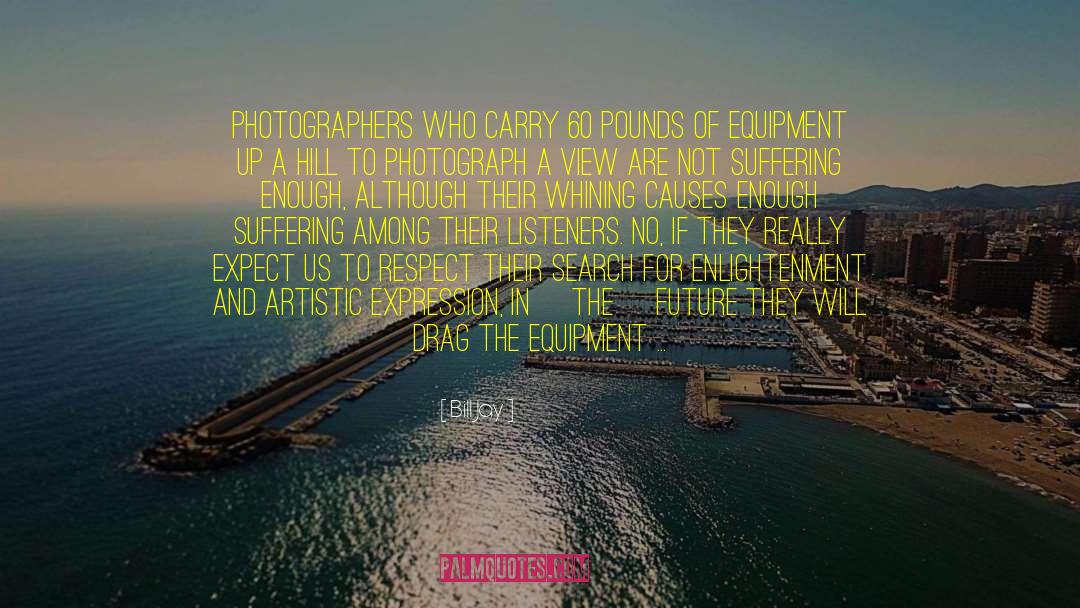 Bill Jay Quotes: Photographers who carry 60 pounds