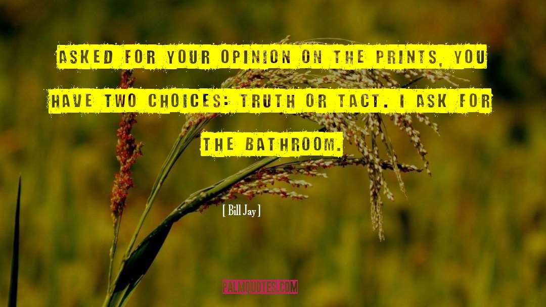Bill Jay Quotes: Asked for your opinion on