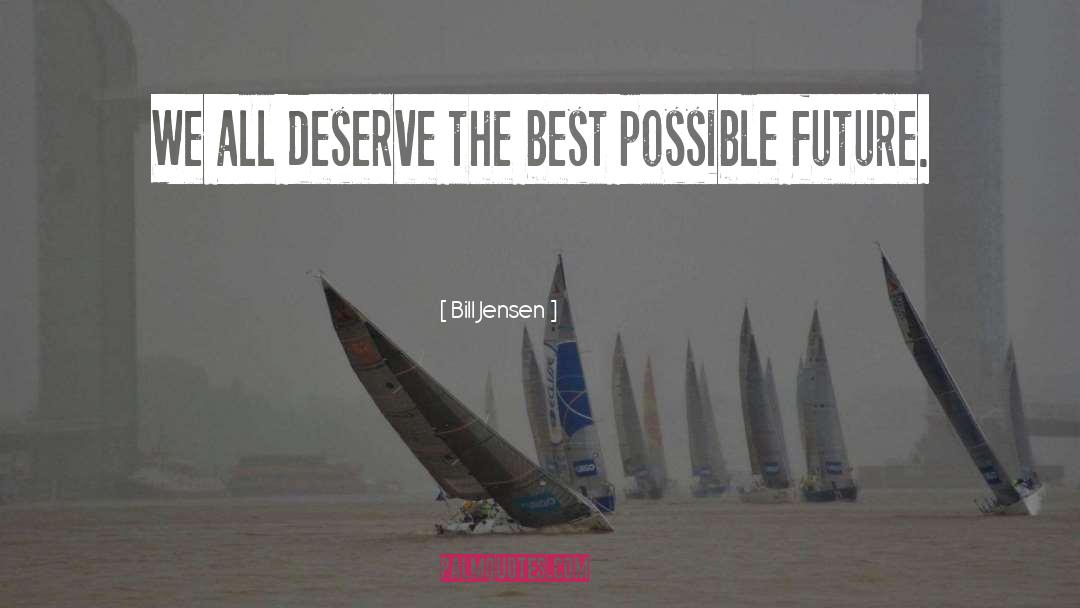 Bill Jensen Quotes: We all deserve the best