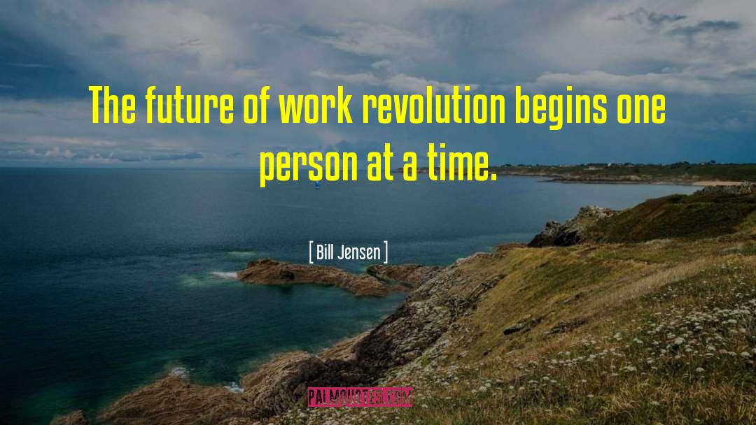 Bill Jensen Quotes: The future of work revolution