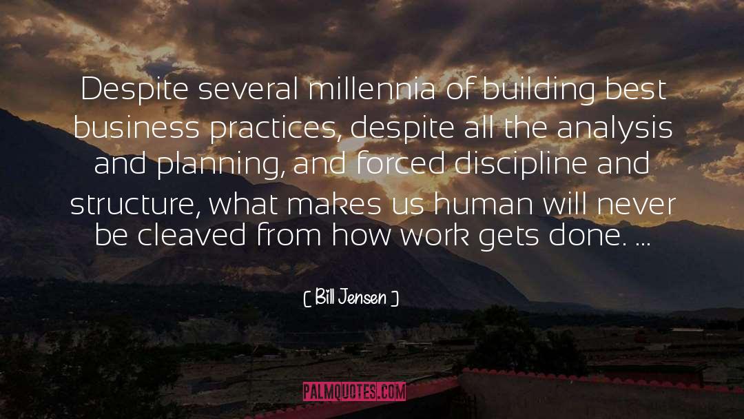 Bill Jensen Quotes: Despite several millennia of building