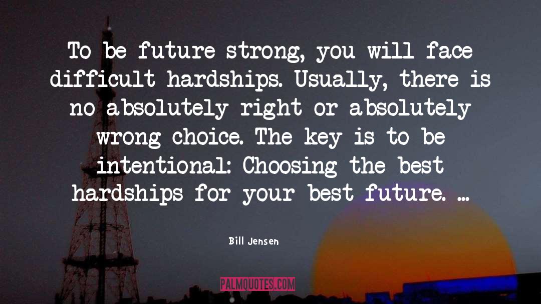 Bill Jensen Quotes: To be future strong, you