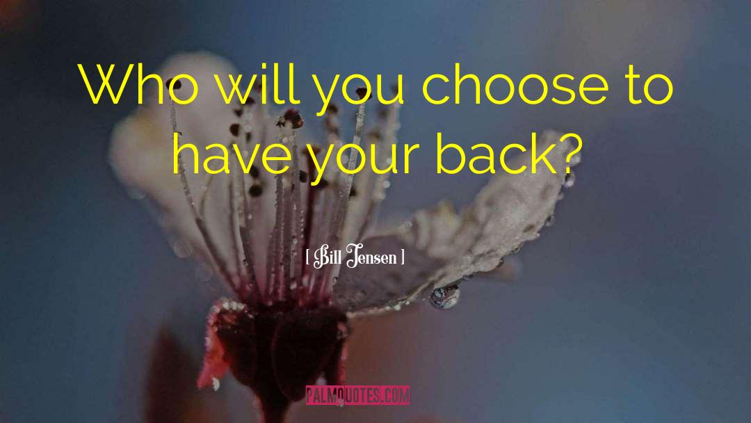 Bill Jensen Quotes: Who will you choose to
