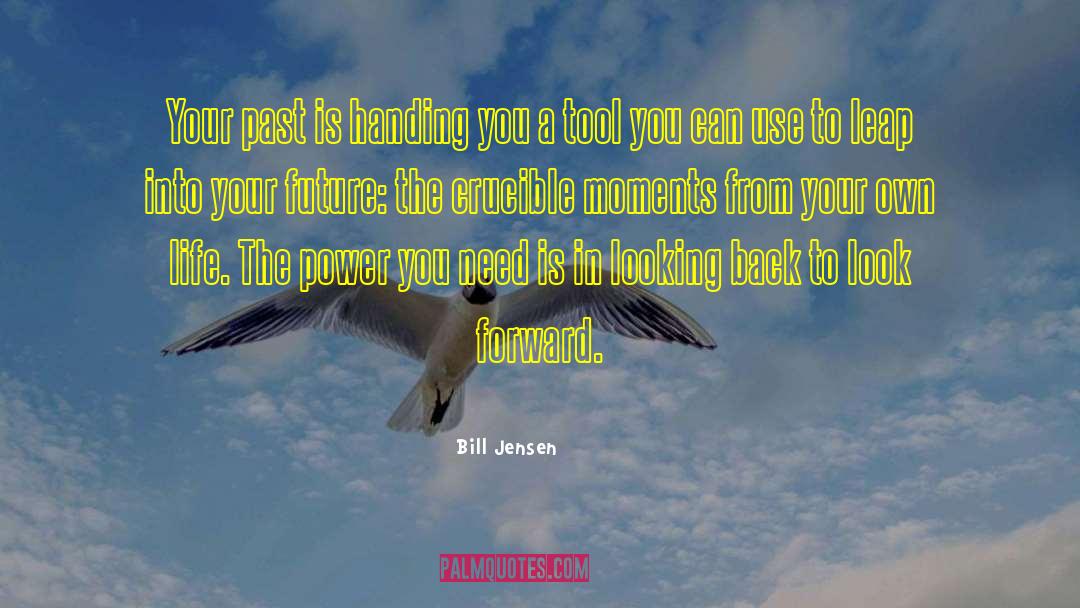 Bill Jensen Quotes: Your past is handing you